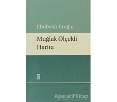 Muğlak Ölçekli Harita - Ebubekir Eroğlu - Timaş Yayınları