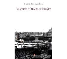 Vaktinde Olmalı Her Şey - Kadir Selçuk Şen - Cinius Yayınları