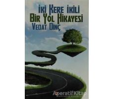 İki Kere İkili Bir Yol Hikayesi - Vedat Dinç - Cinius Yayınları