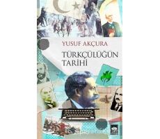 Türkçülüğün Tarihi - Yusuf Akçura - Ötüken Neşriyat