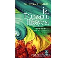 İki Dünyanın Hikayesi - Süleyman Eryiğit - Ötüken Neşriyat