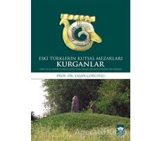 Kurganlar: Eski Türklerin Kutsal Mezarları - Yaşar Çoruhlu - Ötüken Neşriyat