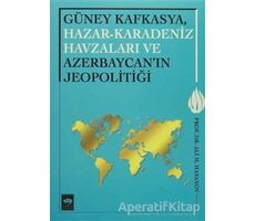 Güney Kafkasya, Hazar-Karadeniz Havzaları ve Azerbaycanın Jeopolitiği