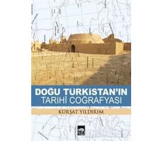 Doğu Türkistanın Tarihi Coğrafyası - Kürşat Yıldırım - Ötüken Neşriyat