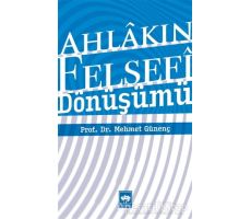 Ahlakın Felsefi Dönüşümü - Mehmet Günenç - Ötüken Neşriyat