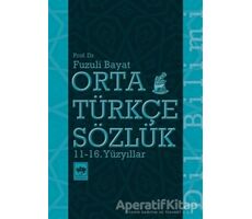 Orta Türkçe Sözlük 11-16. Yüzyıllar - Fuzuli Bayat - Ötüken Neşriyat