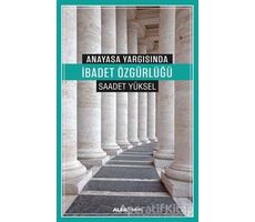 Anayasa Yargısında İbadet Özgürlüğü - Saadet Yüksel - Alfa Yayınları