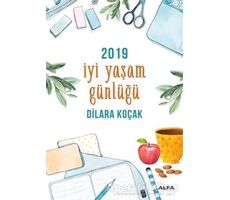 2019 İyi Yaşam Günlüğü - Dilara Koçak - Alfa Yayınları