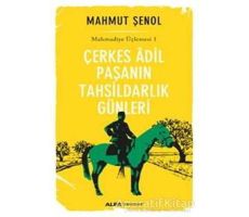Çerkes Adil Paşanın Tahsildarlık Günleri - Mahmut Şenol - Alfa Yayınları