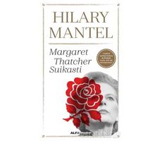 Margaret Thatcher Suikasti - Hilary Mantel - Alfa Yayınları