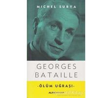 Georges Bataille - Ölüm Uğraşı - Michel Surya - Alfa Yayınları