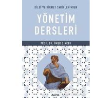 Bilgi ve Hikmet Sahiplerinden Yönetim Dersleri - Ömer Dinçer - Alfa Yayınları