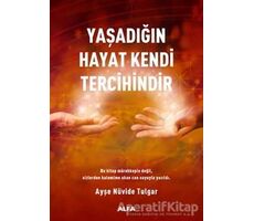 Yaşadığın Hayat Kendi Tercihindir - Ayşe Nüvide Tulgar - Alfa Yayınları