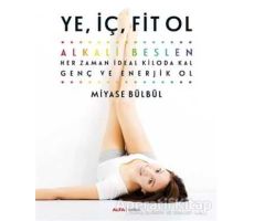 Ye, İç, Fit Ol - Miyase Bülbül - Alfa Yayınları