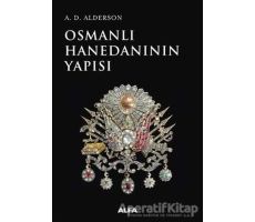 Osmanlı Hanedanının Yapısı - A. D. Alderson - Alfa Yayınları