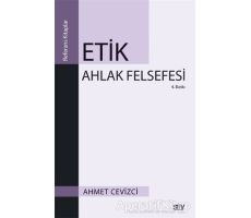 Etik Ahlak Felsefesi - Ahmet Cevizci - Say Yayınları