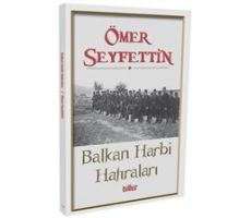 Balkan Harbi Hatıraları - Ömer Seyfettin - Billur Yayınları