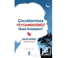 Çocuklarımıza Peygamberimizi Nasıl Anlatalım? - Salih Suruç - Timaş Yayınları