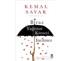 Biraz Yağmur Kimseyi İncitmez - Kemal Sayar - Timaş Yayınları