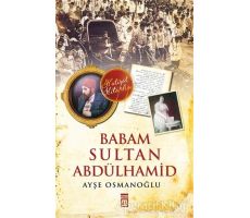 Babam Sultan Abdülhamid - Ayşe Osmanoğlu - Timaş Yayınları