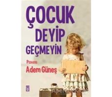 Çocuk Deyip Geçmeyin - Adem Güneş - Timaş Yayınları