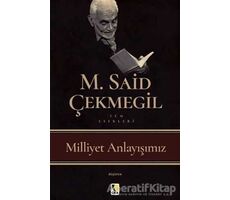 Milliyet Anlayışımız - M. Said Çekmegil - Çıra Yayınları