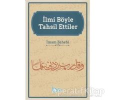 İlmi Böyle Tahsil Ettiler - İmam Zehebi - Beka Yayınları