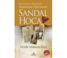 Bir Devrin ve Bir Şehrin Muhteşem Öğretmeni Sandal Hoca - Vehbi Vakkasoğlu - Ensar Neşriyat