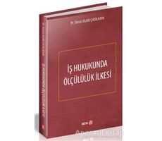 İş Hukukunda Ölçülülük İlkesi - Deniz Ugan Çatalkaya - Beta Yayınevi