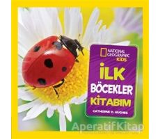 İlk Böcekler Kitabım - National Geographic Kids - Catherine D. Hughes - Beta Kids