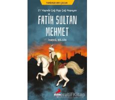 21 Yaşında Çağ Açıp Çağ Kapayan Fatih Sultan Mehmet - İsmail Bilgin - Erdem Çocuk
