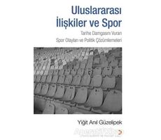 Uluslararası İlişkiler ve Spor - Yiğit Anıl Güzelipek - Cinius Yayınları