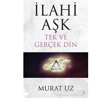 İlahi Aşk Tek ve Gerçek Din - Murat Uz - Cinius Yayınları