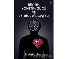 Beynin Yönetim Gücü ve Kalbin Gözyaşları - Habibe Acar - Cinius Yayınları