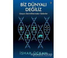 Biz Dünyalı Değiliz - İshak Üçkan - Cinius Yayınları