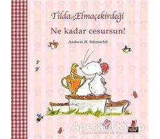 Tilda Elmaçekirdeği - Ne Kadar Cesursun! - Andreas H. Schmachtl - Kırmızı Kedi Çocuk