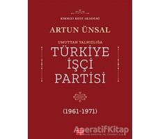 Umuttan Yalnızlığa Türkiye İşçi Partisi (1961 - 1971) - Artun Ünsal - Kırmızı Kedi Yayınevi