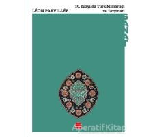 15. Yu¨zyılda Tu¨rk Mimarlığı ve Tezyinatı - Leon Parvillee - Kırmızı Kedi Yayınevi