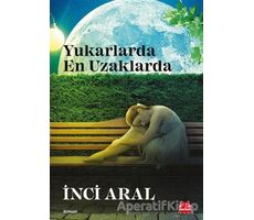 Yukarlarda En Uzaklarda - İnci Aral - Kırmızı Kedi Yayınevi