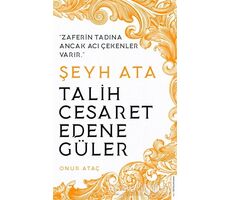 Şeyh Ata - Talih Cesaret Edene Güler - Onur Ataç - Destek Yayınları