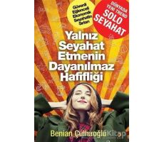 Yalnız Seyahat Etmenin Dayanılmaz Hafifliği - Benian Çulhaoğlu - Cinius Yayınları