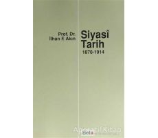 Siyasi Tarih  (1870-1914) - İlhan F. Akın - Beta Yayınevi