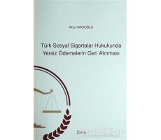 Türk Sosyal Sigortalar Hukukunda Yersiz Ödemelerin Geri Alınması - Arzu Hacıoğlu - Beta Yayınevi