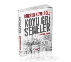 Koyu Gri Seneler - 78 Kuşağı Romanı - Dursun Kuveloğlu - Akçağ Yayınları