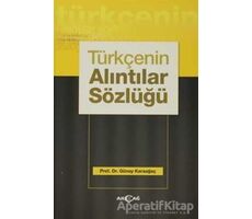 Türkçenin Alıntılar Sözlüğü - Günay Karaağaç - Akçağ Yayınları