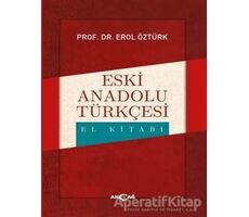 Eski Anadolu Türkçesi El Kitabı - Erol Öztürk - Akçağ Yayınları