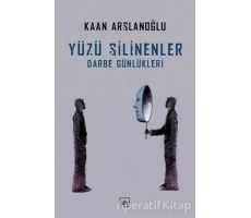 Yüzü Silinenler - Darbe Günlükleri - Kaan Arslanoğlu - İthaki Yayınları