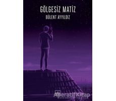 Gölgesiz Matiz - Bülent Ayyıldız - İthaki Yayınları