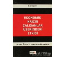 Ekonomik Krizin Çalışanlar Üzerindeki Etkisi - Sibel Gök - Beta Yayınevi