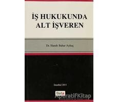 İş Hukukunda Alt İşveren - Hande Bahar Aykaç - Beta Yayınevi